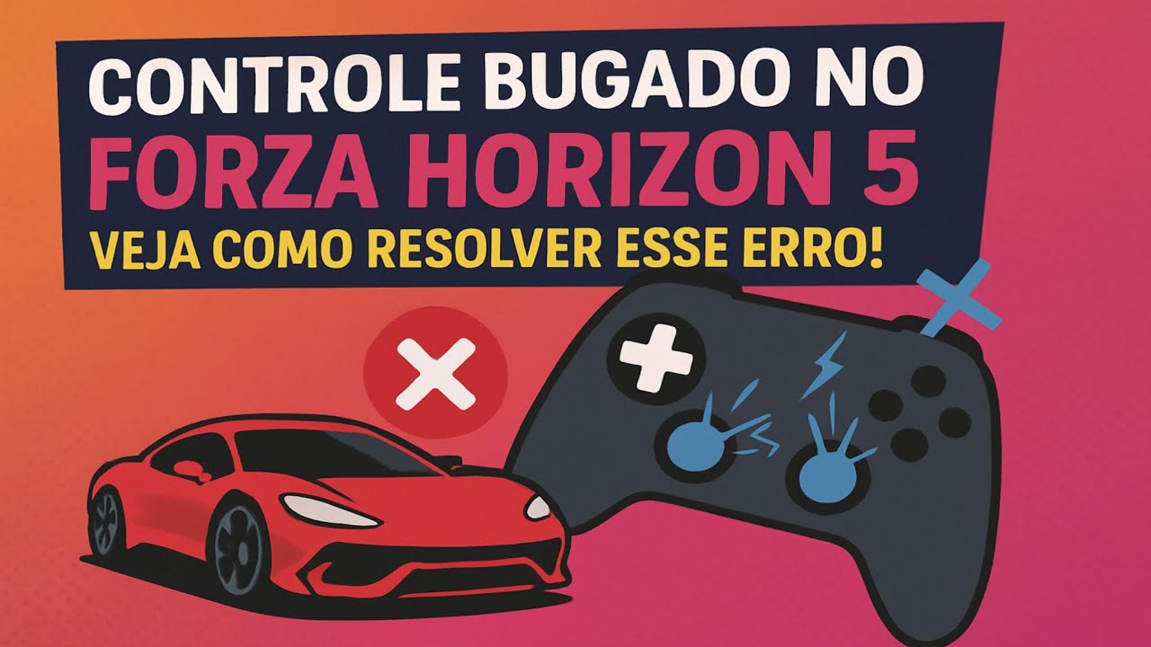 Controle com Erro no Forza Horizon 5? Veja o que Fazer!