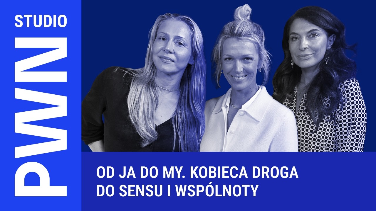 PWN STUDIO | Od JA do MY. Kobieca droga do sensu i wsp&oacute;lnoty. | Mołek, Kozierowska, Warnke | #25