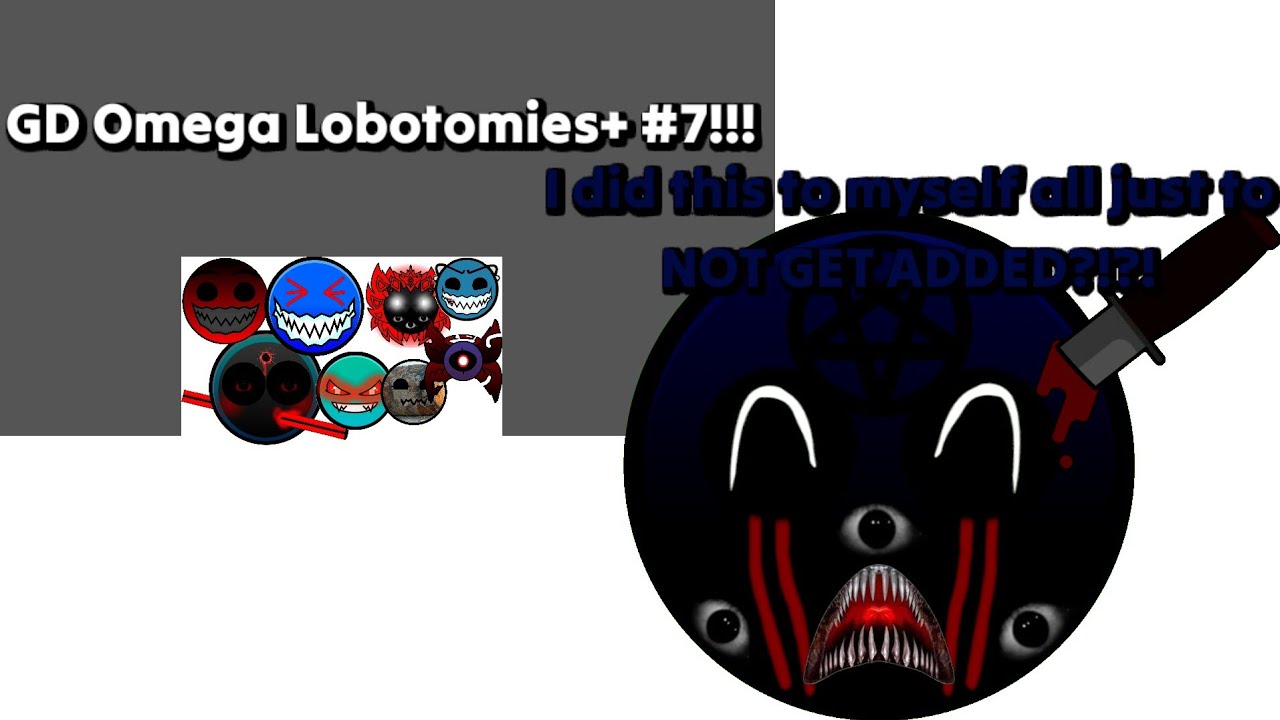 GD Omega Lobotomies #7 part 2 (The return)