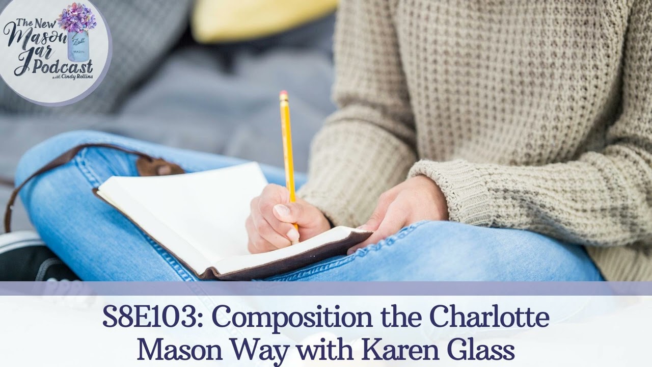 S8E103: Composition the Charlotte Mason Way with Karen Glass