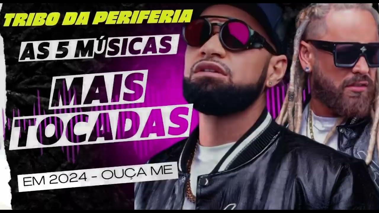 TRIBO DA PERIFERIA - AS 5 MÚSICAS MAIS TOCADAS EM 2024 (ouça - me)