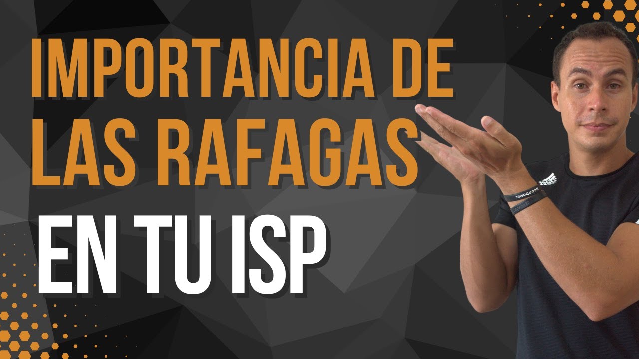 POR QUÉ ES IMPORTANTE USAR RAFAGAS EN TU ISP | WARLEY GOES