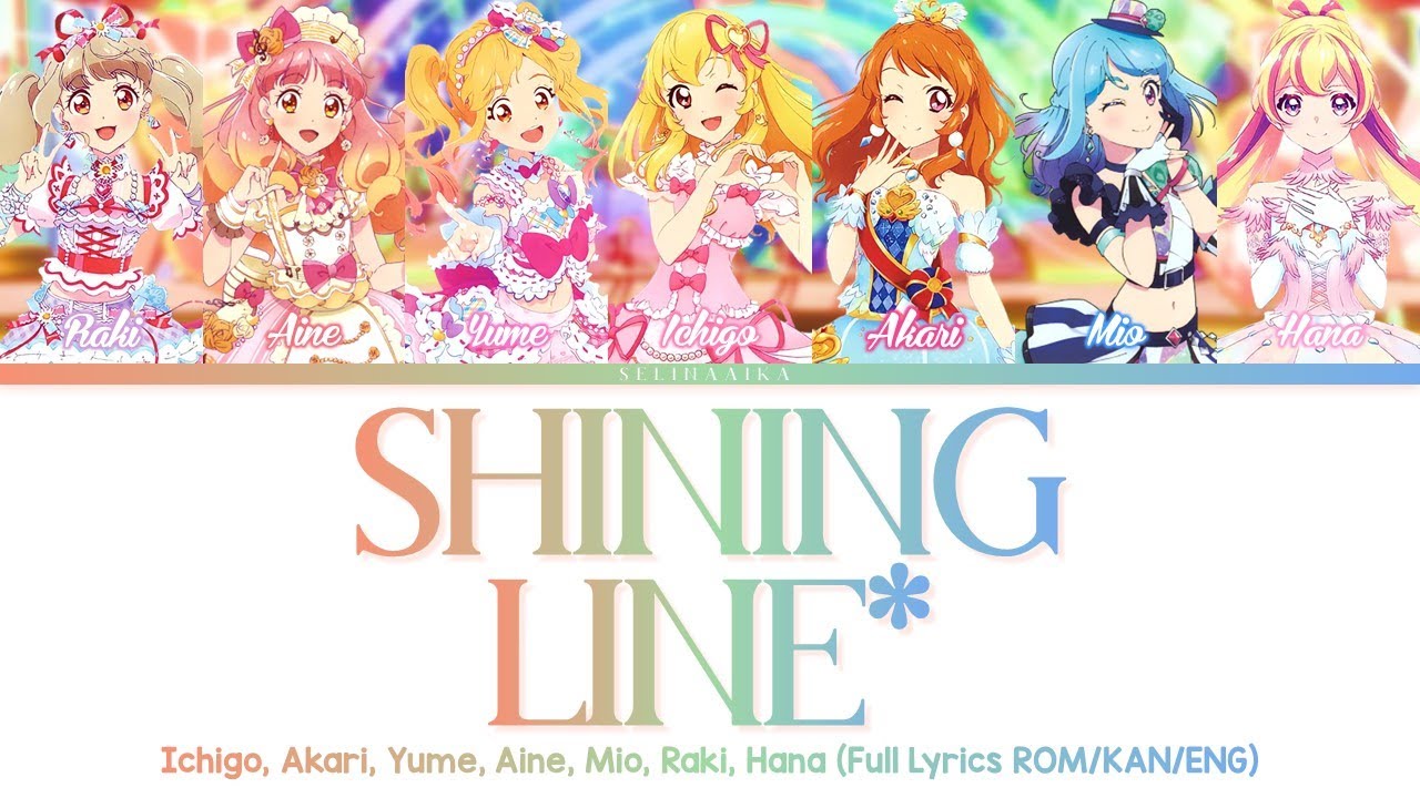 SHINING LINE* | Ichigo, Akari, Yume, Aine, Mio, Raki, Hana | Aikatsu Full Lyrics ROM/KAN/ENG