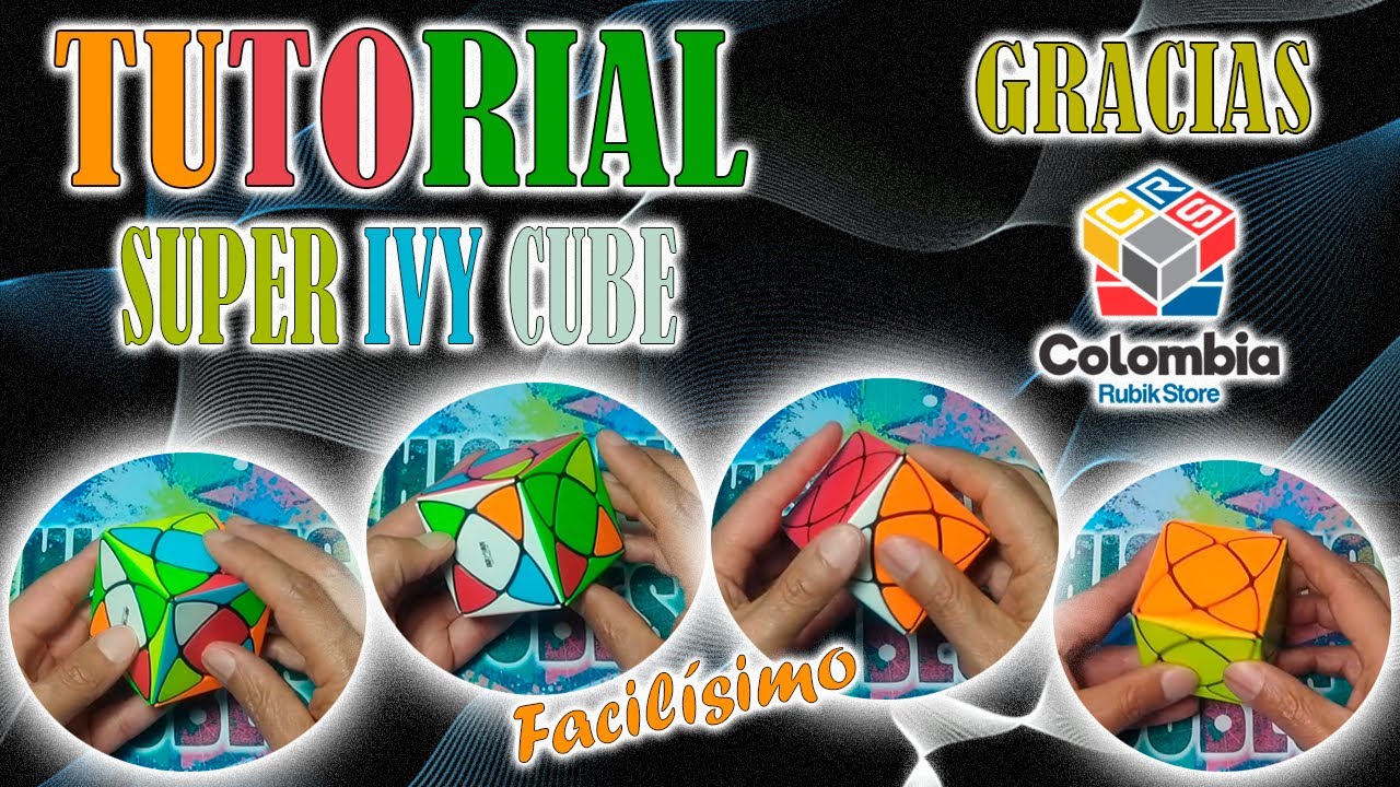 TUTORIAL / Facilísimo / SUPER IVY CUBE / Gracias. Colombia Rubik´s Store / CUBOS DE RUBIK / 2024
