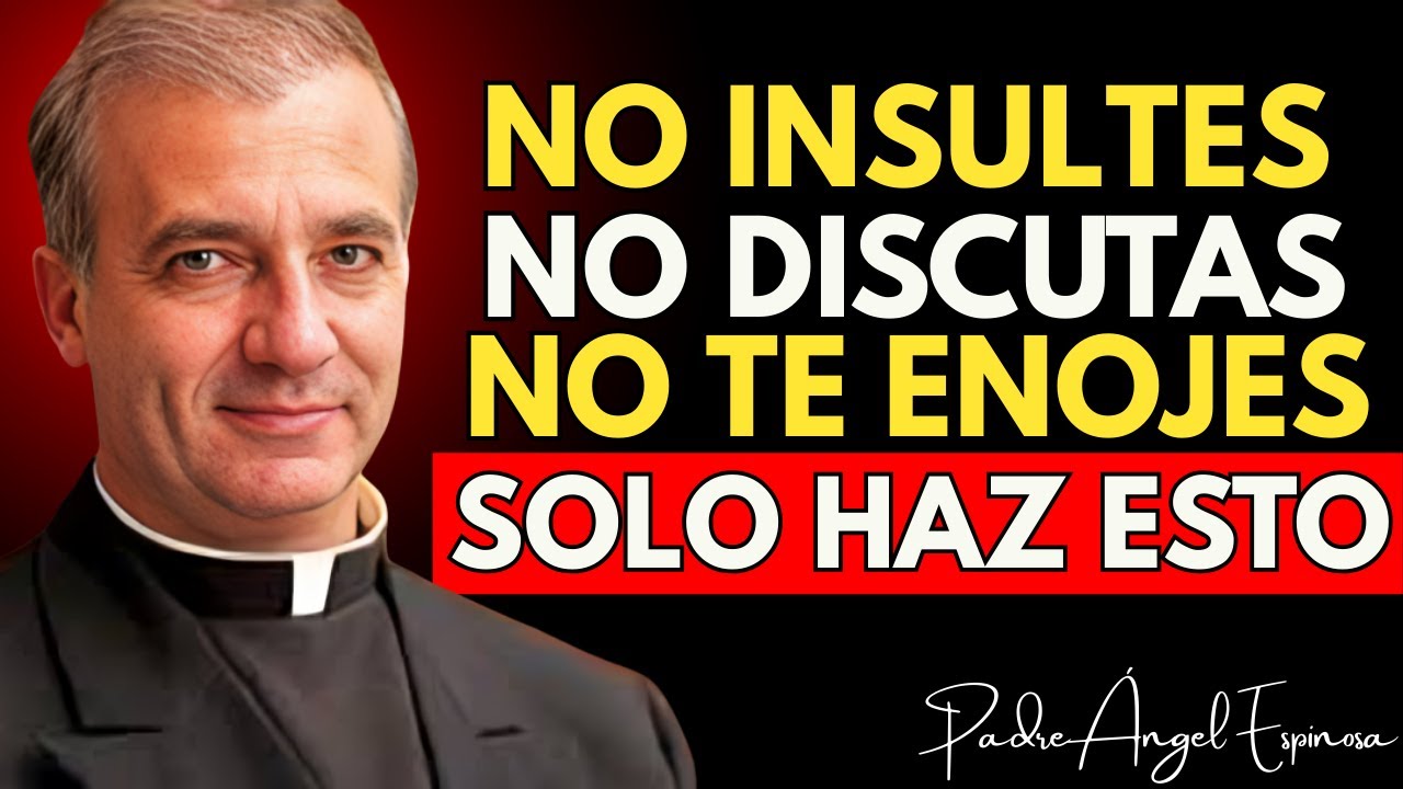 CÓMO NO ENOJARSE NI MOLESTARSE NUNCA CON NADIE - PADRE ÁNGEL ESPINOSA DE LOS MONTEROS
