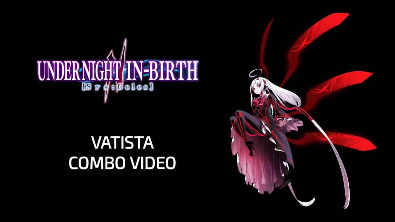 Under Night In-Birth [sys:celes] Vatista combo Video.