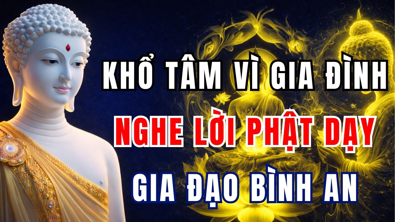 Lời Phật Dạy: Đêm Khuya Khổ Tâm Vì Con Cái, Nghe 1 Điều Này – Trút Sạch Gánh Nặng, Gia Đạo Bình An