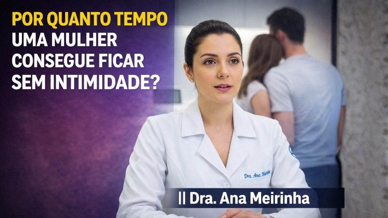 Por quanto tempo uma mulher consegue ficar sem intimidade? || Dra. Ana Meirinha