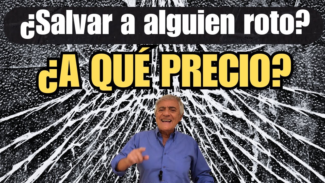 ¿SALVAR A ALGUIEN ROTO? ¿A QUÉ PRECIO?