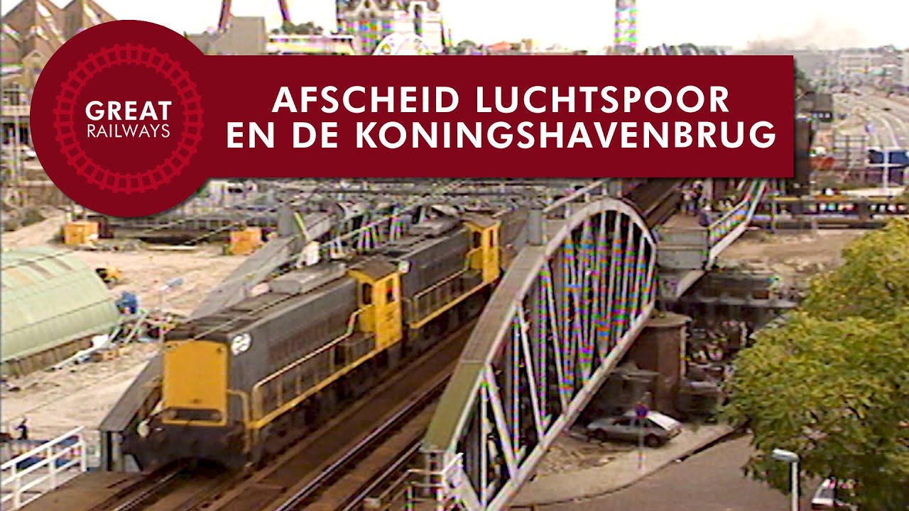 Afscheid van het luchtspoor en de Koningshavenbrug - Nederlands  • Great Railways