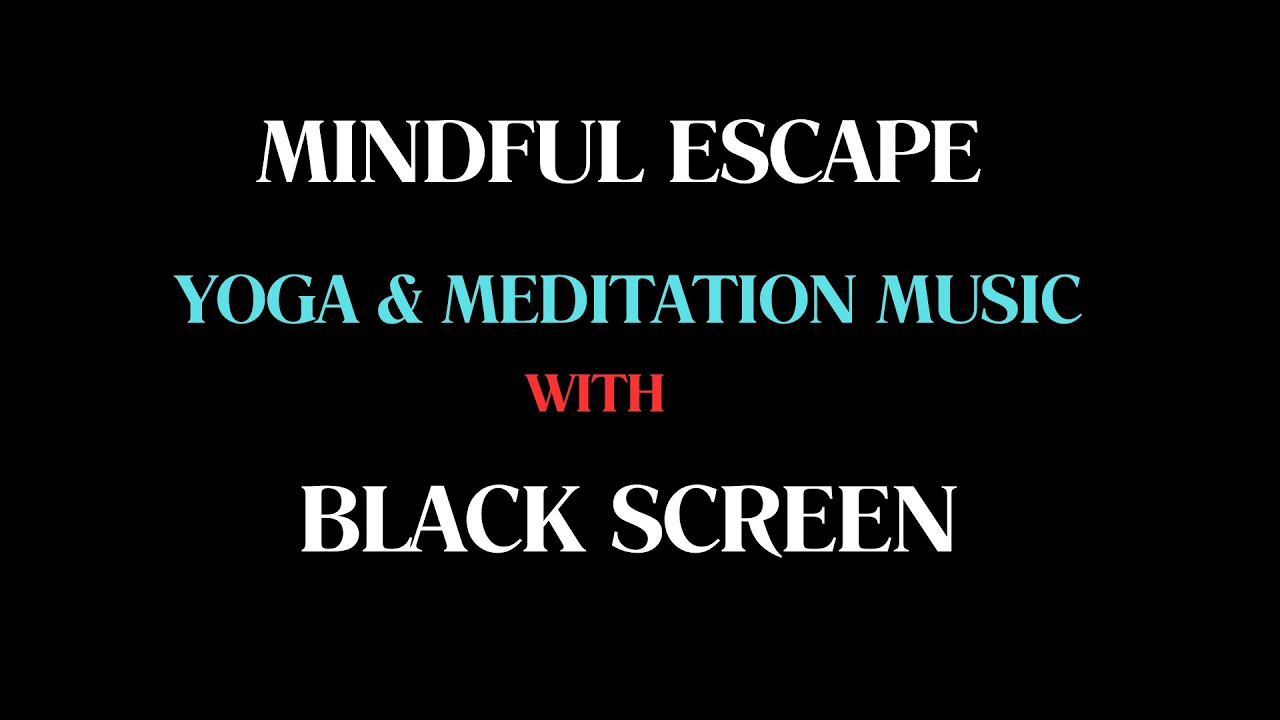 “Mindful Escape: Distraction-Free Yoga and Meditation Music with Black Screen”​⁠