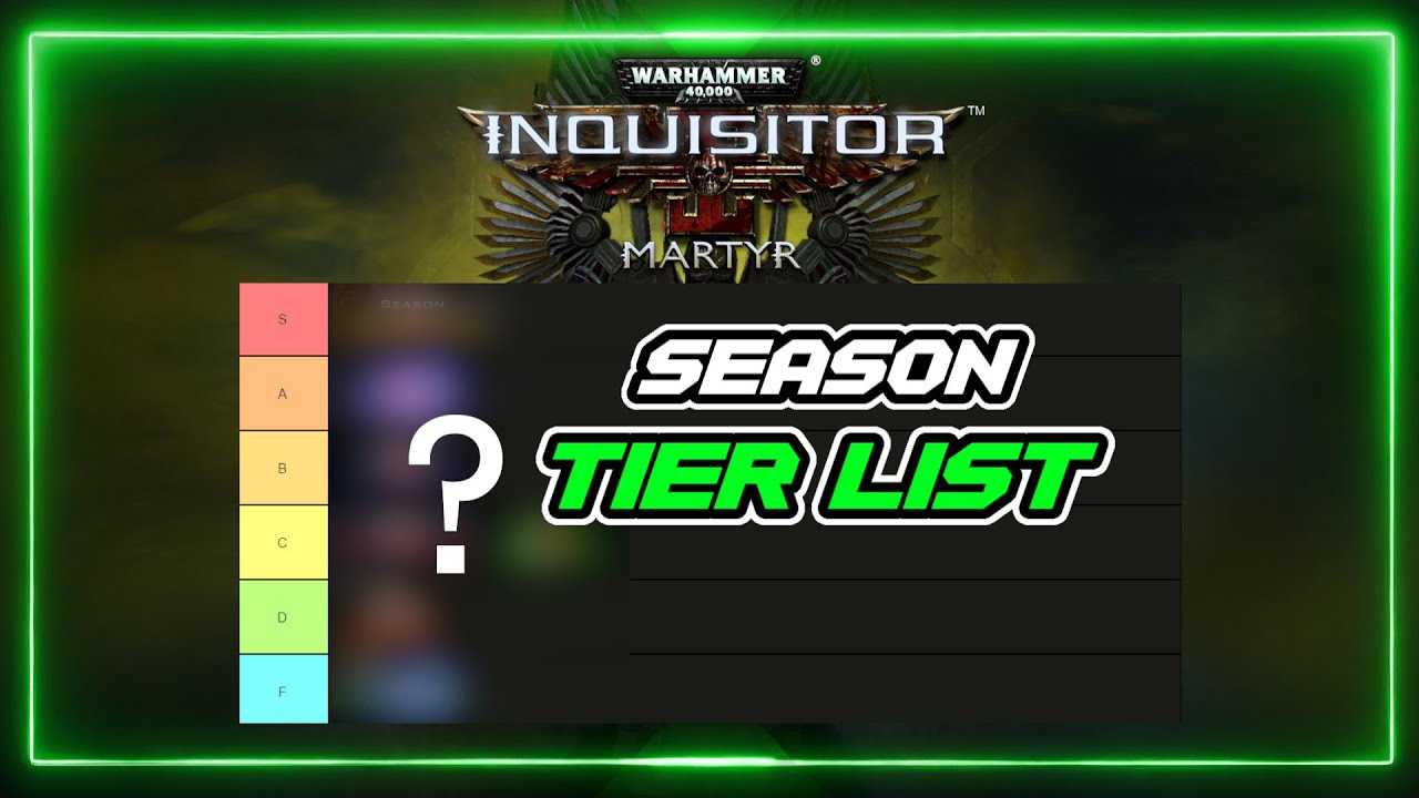 Warhammer 40K: Inquisitor Martyr - Season Tier List
