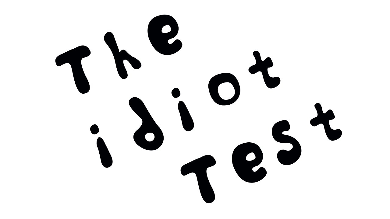 The Idiot Test No.4 WHAT!?!!???