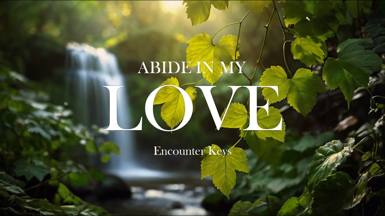 ABIDE IN MY LOVE - Soaking Music | Instrumental Worship | Prayer and Devotional