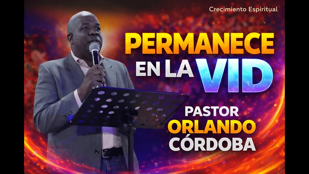 Permanece en la vid - Pastor Orlando Còrdoba