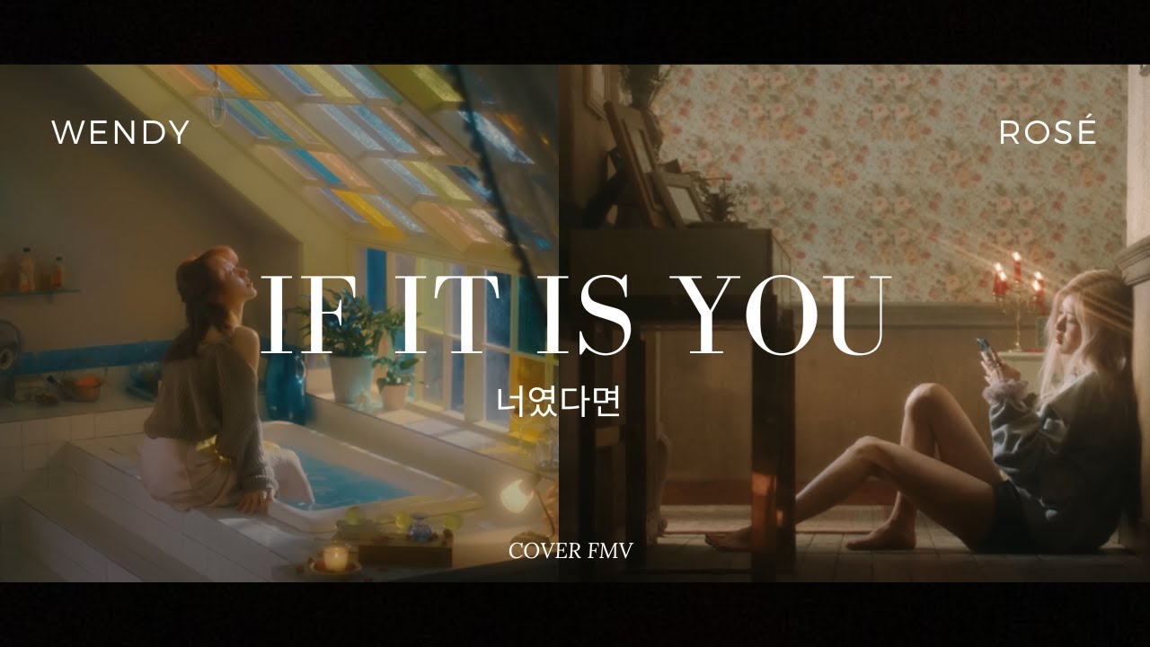 ROS&Eacute; (BLACKPINK) x WENDY (Red Velvet) - 'If It Is You' (너였다면) COVER [FMV]
