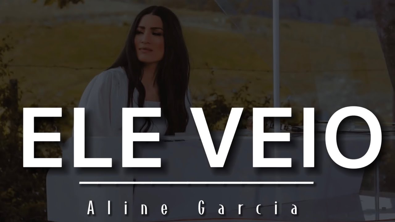 ELE VEIO - ALINE GARCIA (LOUVOR AUTORAL)