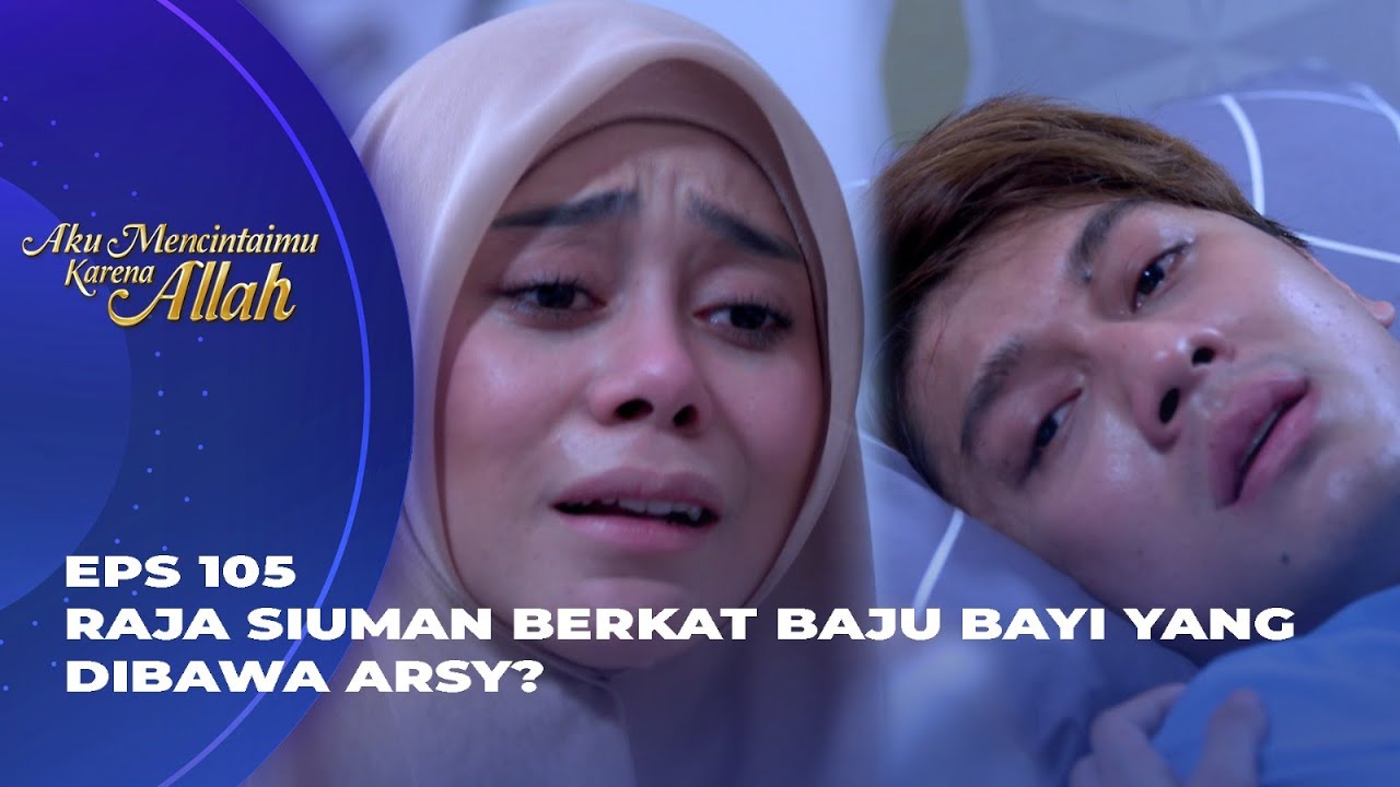 RAJA KEMBALI! GAK INGAT ARSY & BAYINYA? - AKU MENCINTAIMU KARENA ALLAH EPS 105
