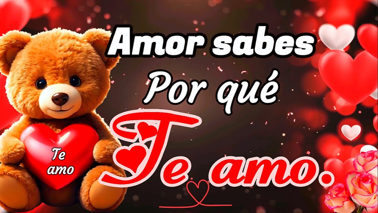 AMOR sabe por qué te amo 💌 Dedicado al Amor de mi Vida 💝 ¡Yo TE AMO con todo mi CORAZÓN!