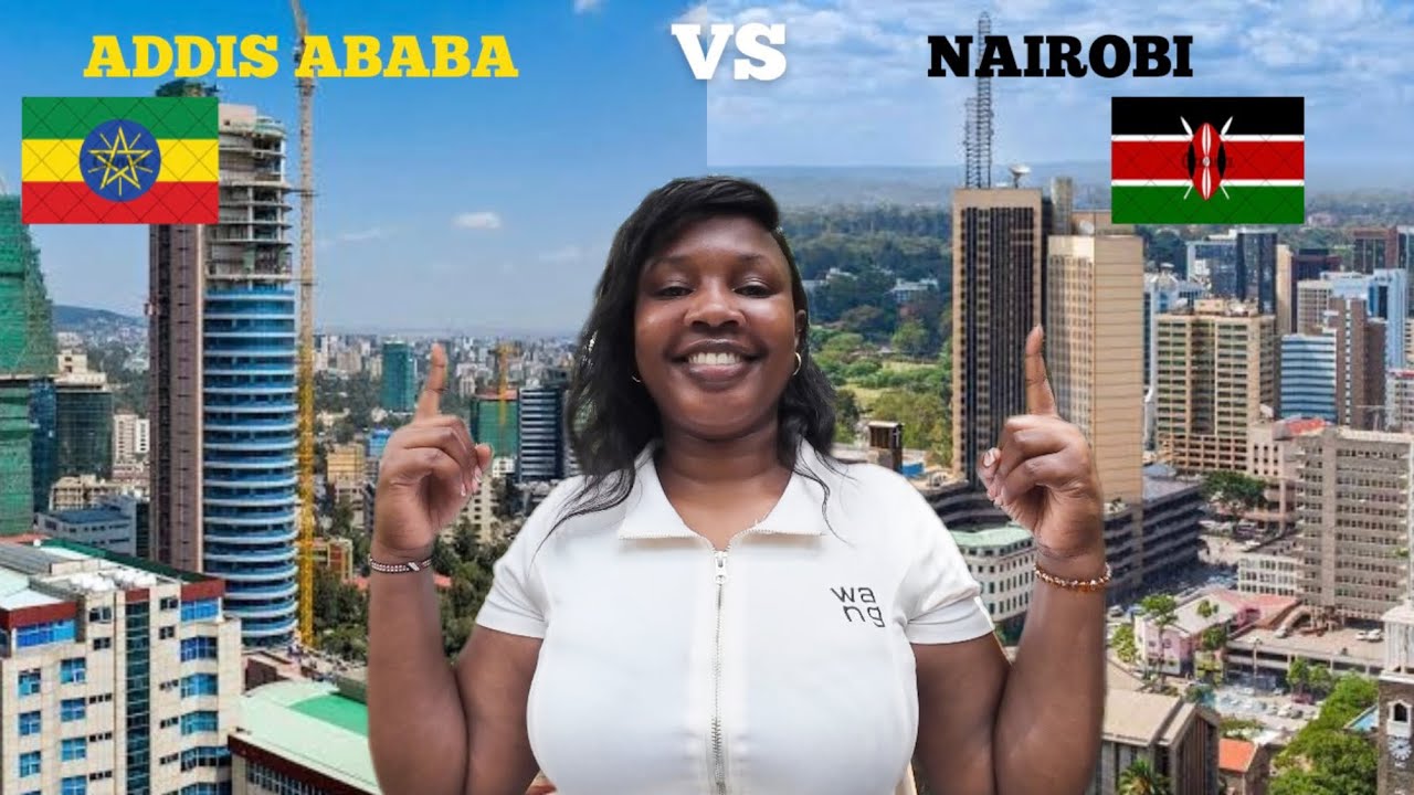 Addis Ababa vs Nairobi &mdash; Africa's Better Capital?🇪🇹🇰🇪
