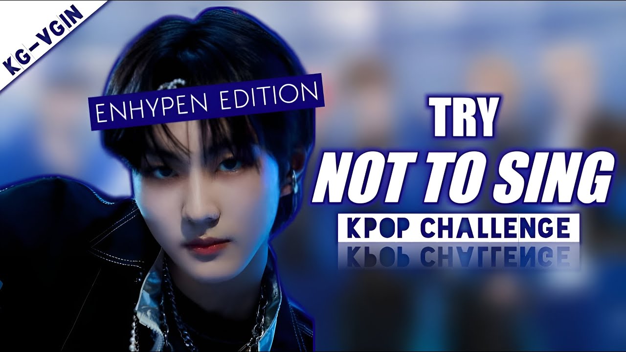 TRY NOT TO SING ENHYPEN EDITION || KPOP CHALLENGE FOR ENGENES || [EXTREMELY HARD]
