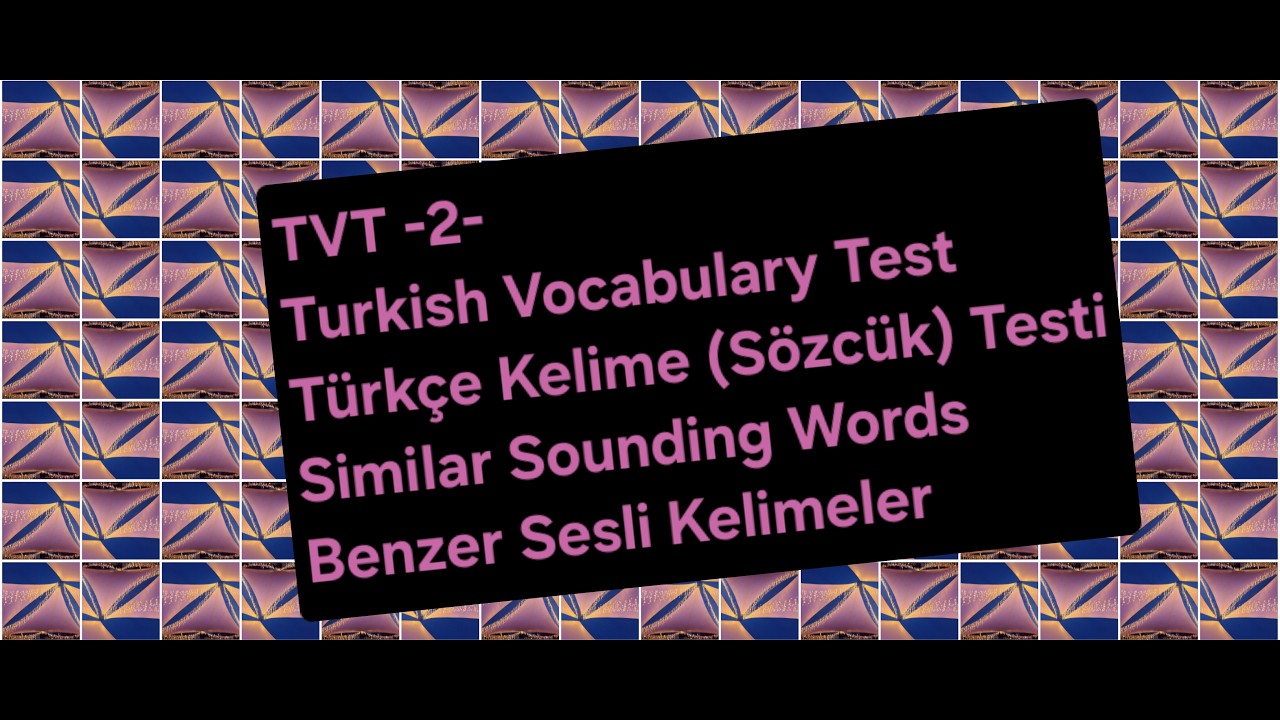 TVT-2-TURKISH VOCABULARY TEST (TÜRKÇE KELİME TESTİ) (Similar Sounding Words/Benzer Sesli Sözcükler)1