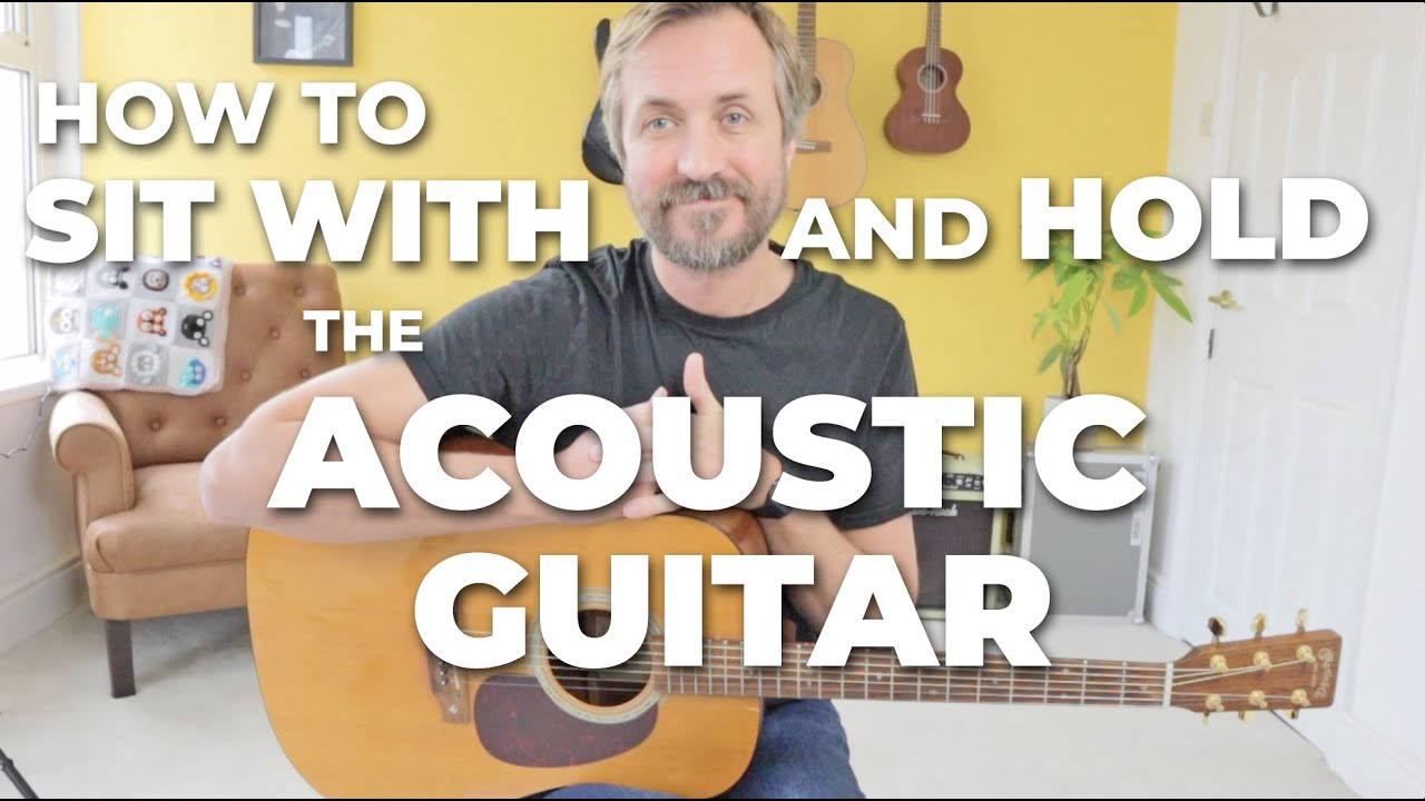 How to Properly Sit with and Hold the Acoustic Guitar