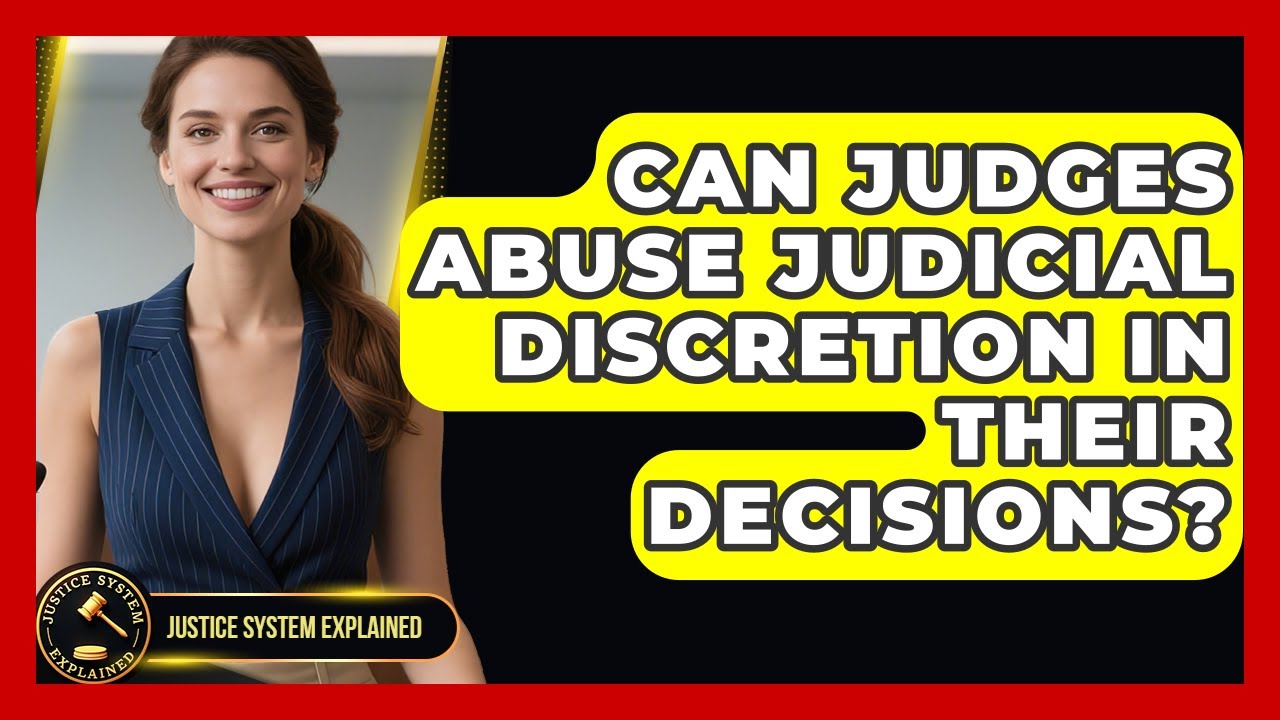 Can Judges Abuse Judicial Discretion in Their Decisions? - Justice System Explained
