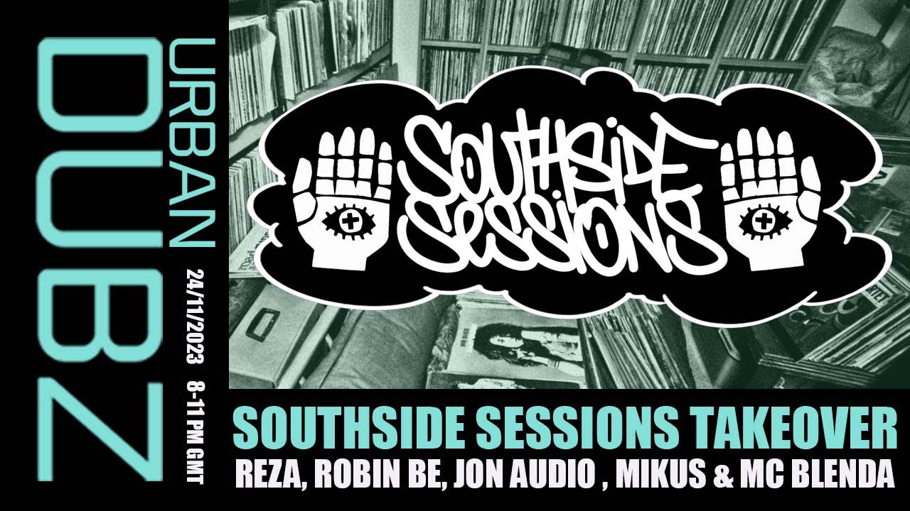 SOUTHSIDE SESSIONS - REZA, ROBIN BE, MIKUS, JON AUDIO AND MC BLENDA (UK GARAGE)