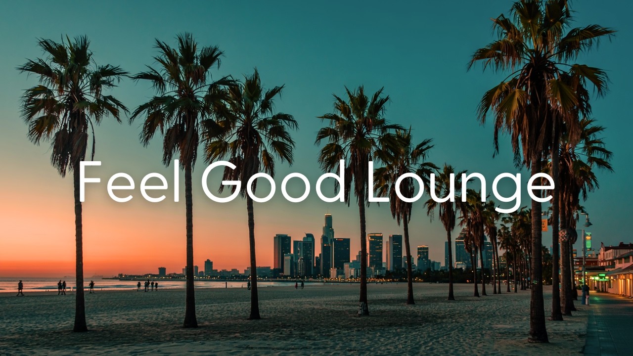 Feel Good Lounge | Smooth Grooves для идеального дня. Расслабляющие биты для поднятия настроения.