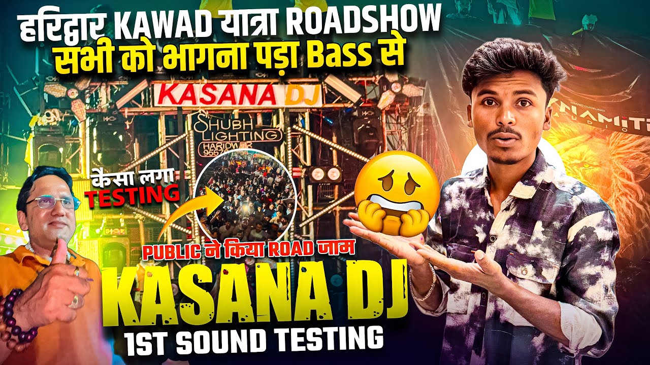 DJ Kasana Ristal Haridwar Kawad Yatra Roadshow: Public Blocked the Road 😱 1st Sound Testing 🔥