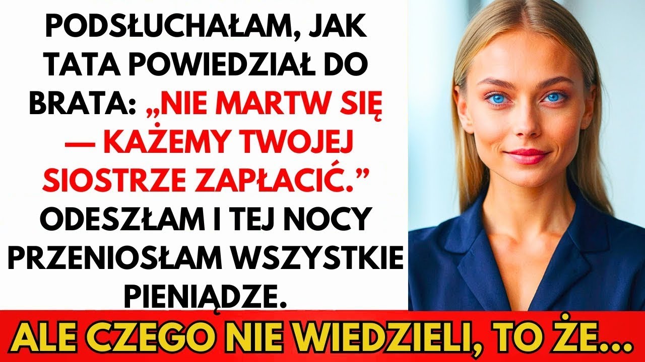 Rodzice Do Brata  „Nie Martw Się—Twoja Siostra Za Wszystko Zapłaci ” Więc Wzięłam Każdy Grosz
