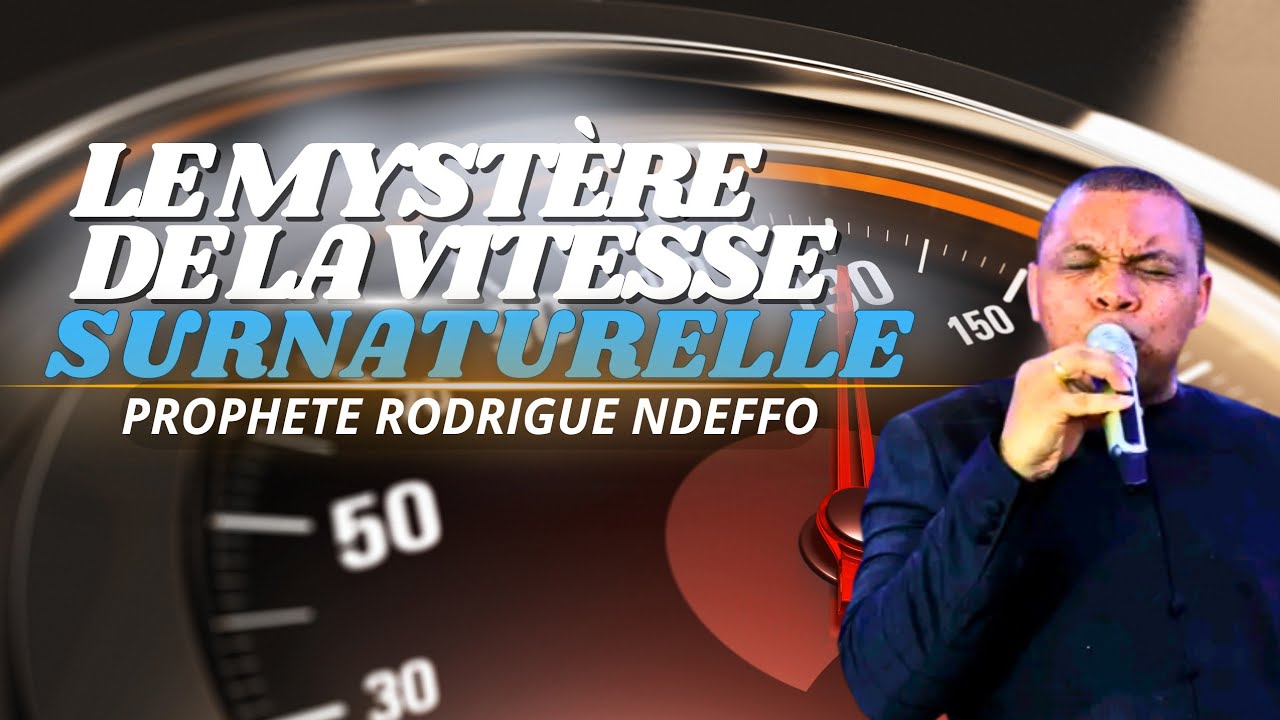 LE MYSTÈRE DE LA VITESSE SURNATURELLE // PROPHÈTE RODRIGUE NDEFFO