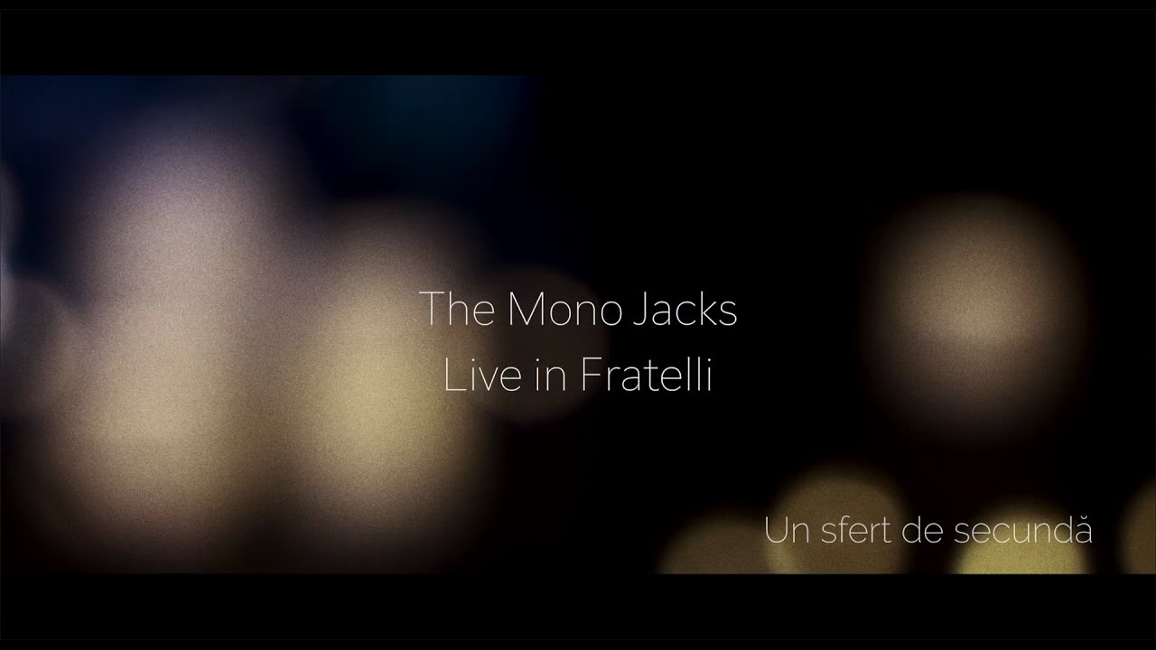 The Mono Jacks - Un sfert de secundă // live unplugged