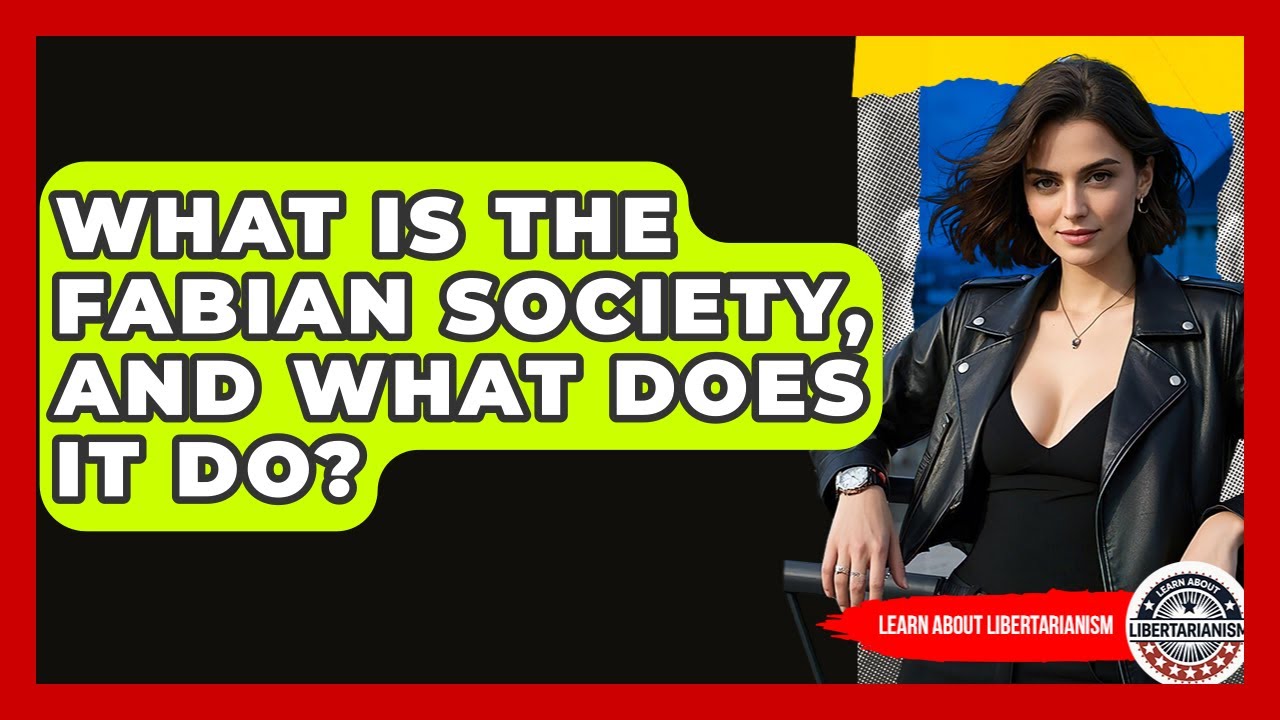 What Is The Fabian Society, And What Does It Do? - Learn About Libertarianism