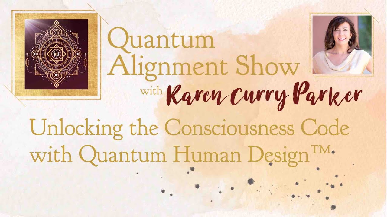 Unlocking the Consciousness Code with Quantum Human Design&trade;