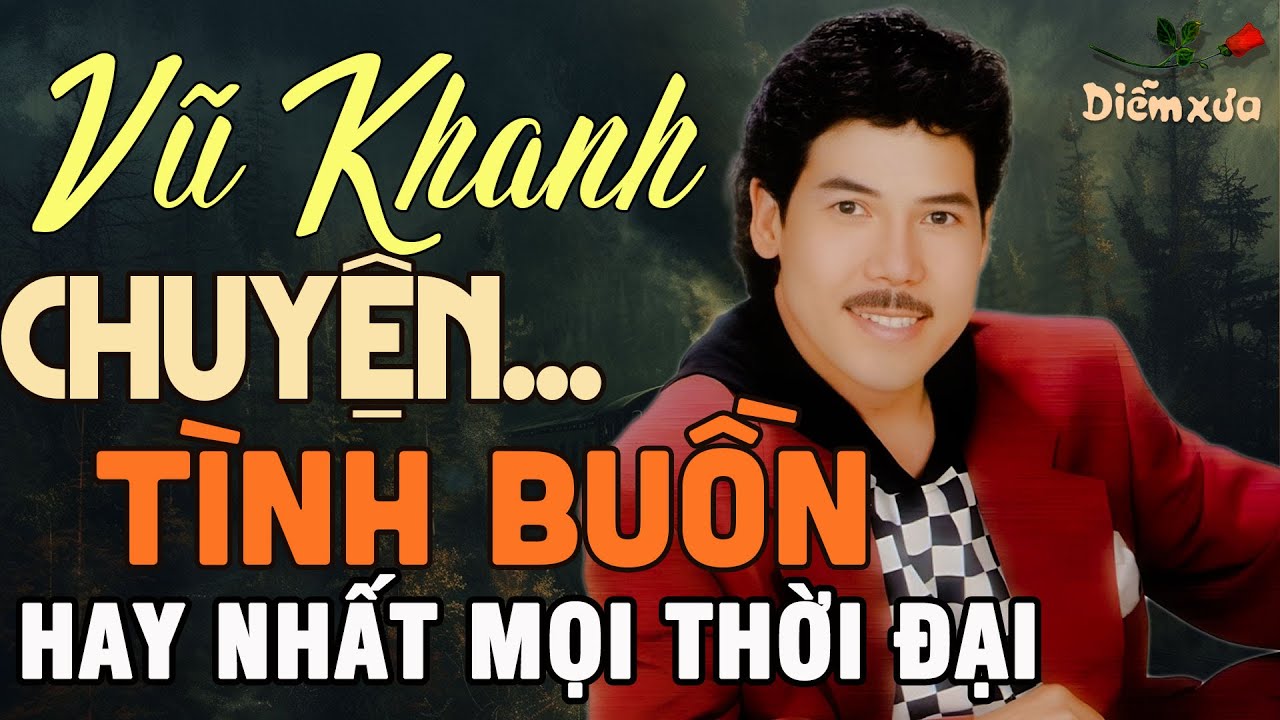 TÌNH KHÚC VŨ KHANH - Vũ Khanh Và Những Bài Tình Ca Hay Nhất Sự Nghiệp Của Ca Sĩ Vũ Khanh