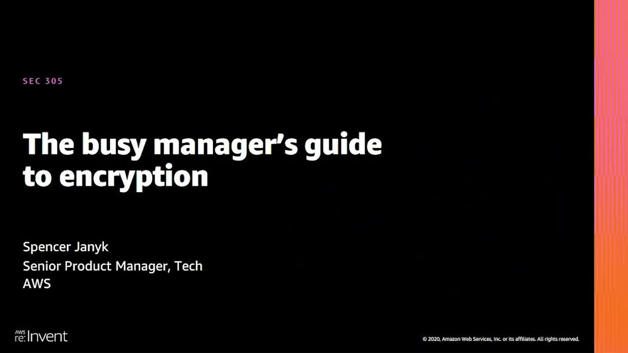 AWS re:Invent 2020: The busy manager's guide to encryption