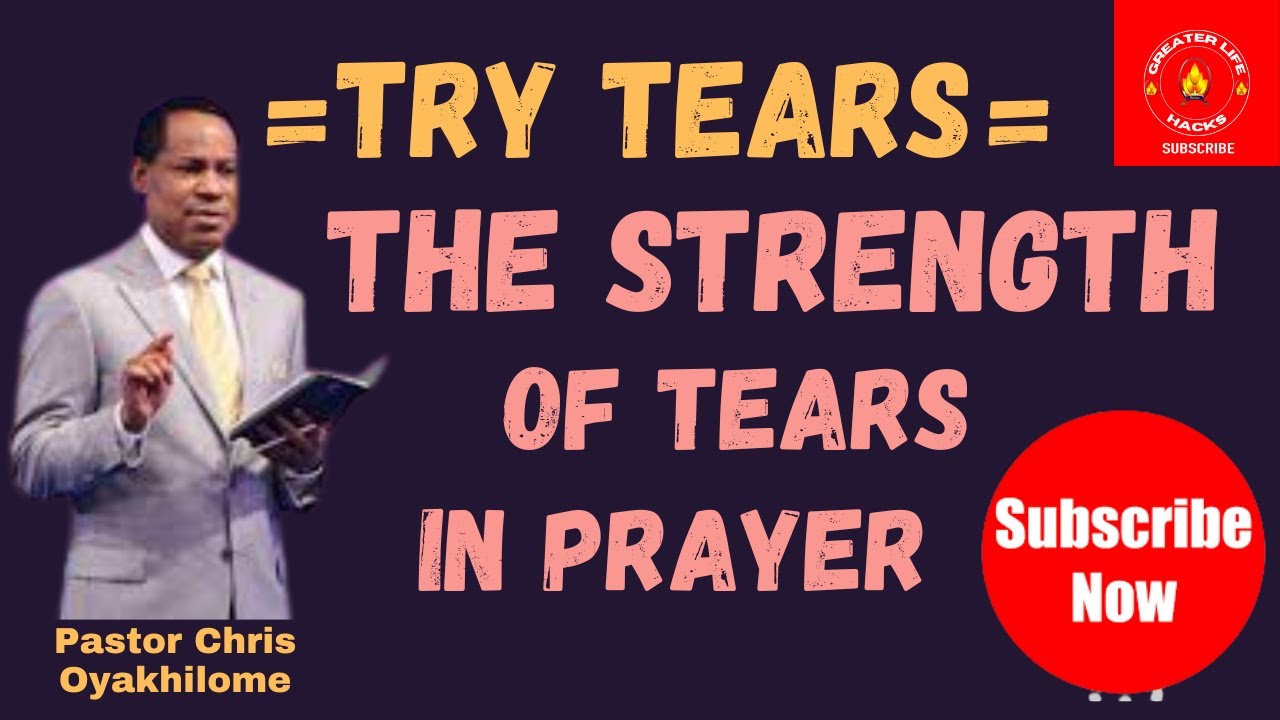 TRY TEARS   THE STRENGTH OF TEARS  PASTOR CHRIS OYAKHILOME