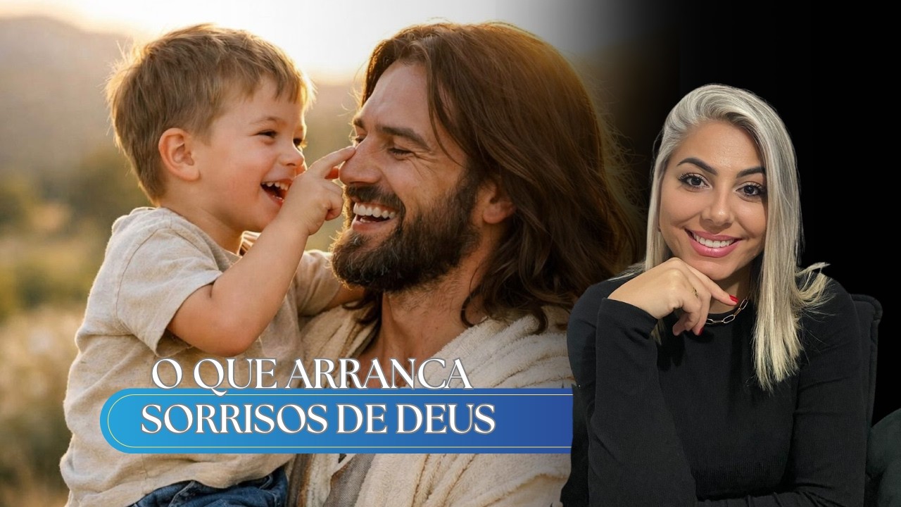| Pra Thalita Lemos | O QUE  ARRANCA SORRISOS DE DEUS?