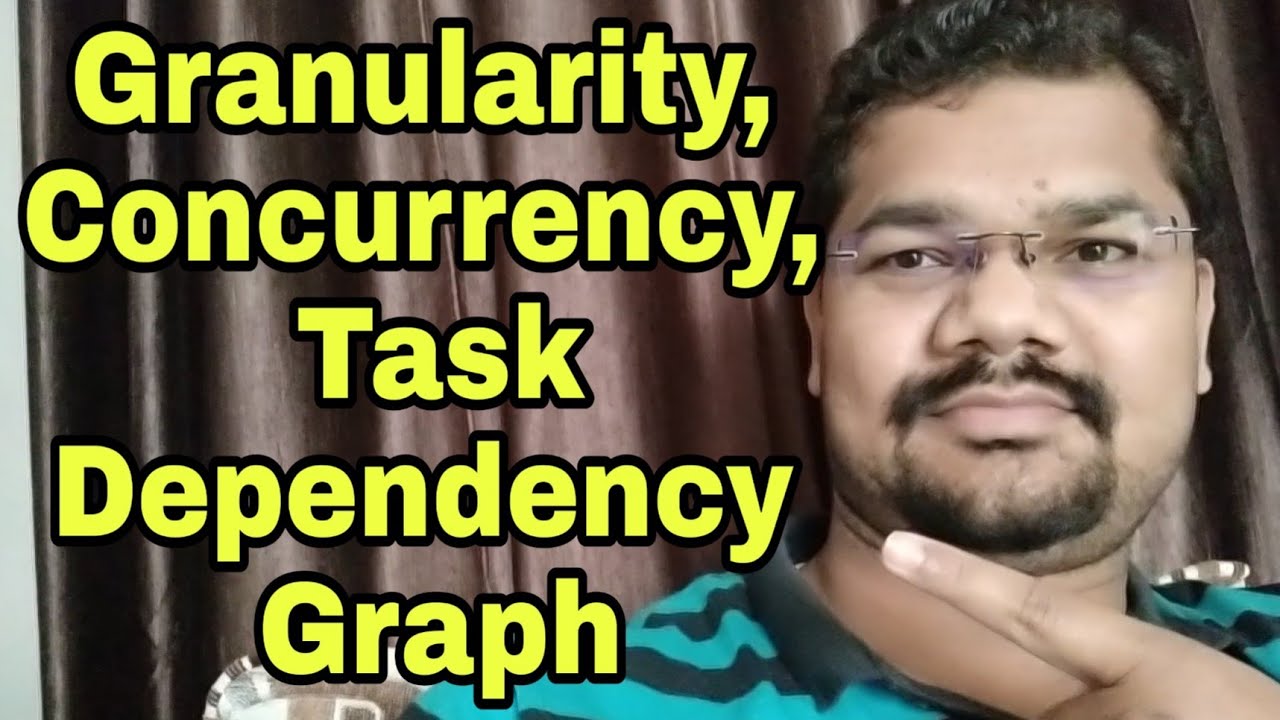 Granularity, Concurrency, Task Dependency Graph, Decomposition, Fine Coarse Grained, Critical Path