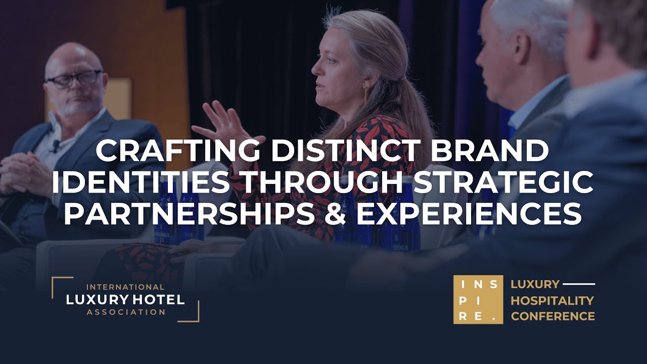 Crafting Distinct Brands via Partnerships & Experiences | INSPIRE Luxury Hospitality Conference