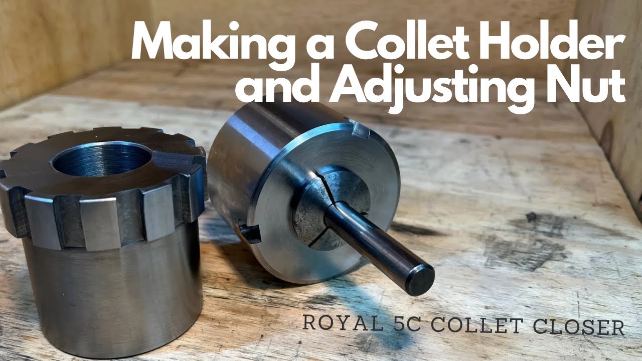 Making a Royal 5C Collet Closer Adjusting Nut Assembly and a Spindle Collet Holder. Final Part 2