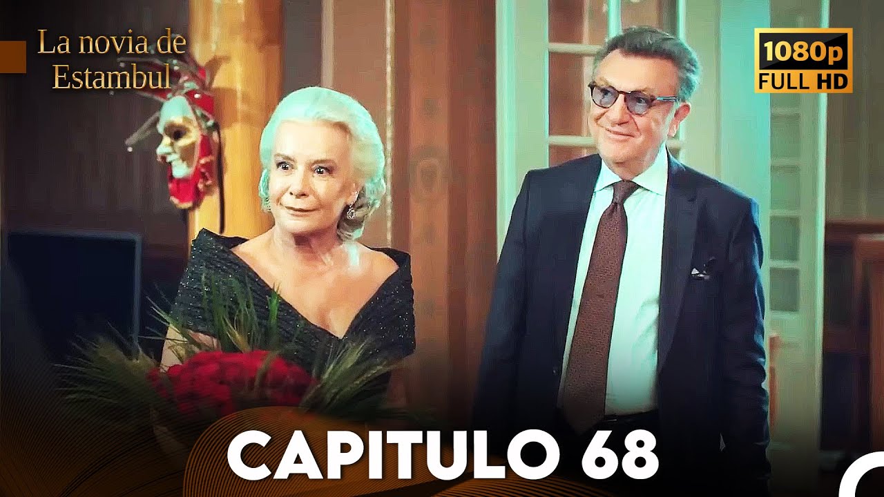 La Novia De Estambul Cap&iacute;tulo 68 (Doblada En Espa&ntilde;ol) (Versi&oacute;n Larga)