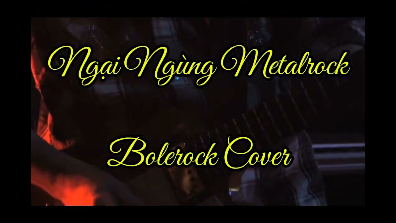 NGẠI NG&Ugrave;NG | Rock Metal Cover Cực Ch&aacute;y | Bolerock.1991