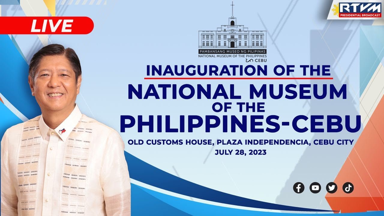 Inauguration of the National Museum of the Philippines &ndash; Cebu 07/28/2023