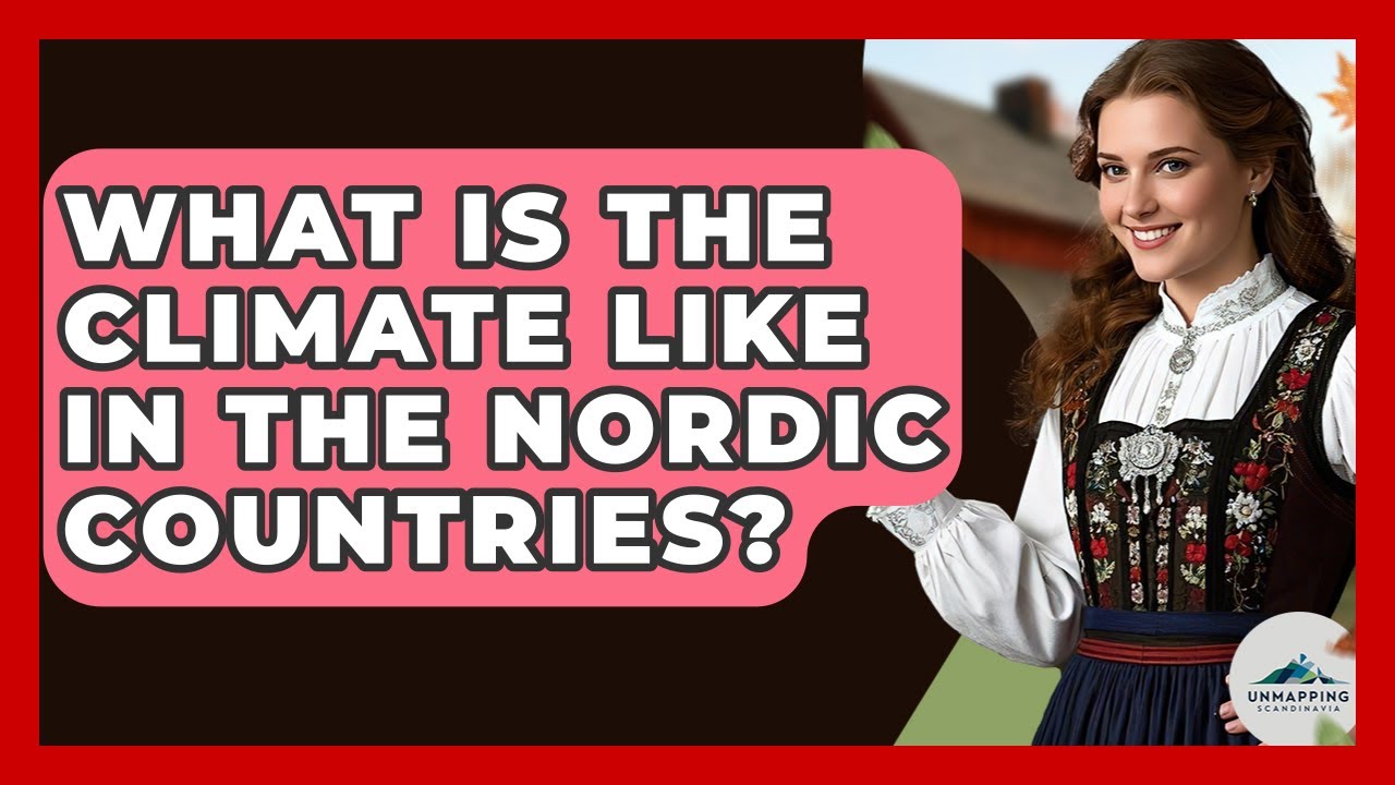What Is the Climate Like in the Nordic Countries? - Unmapping Scandinavia