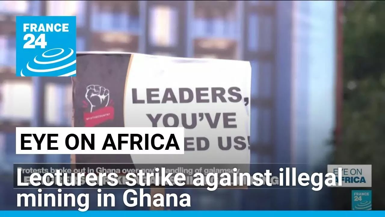 University lecturers strike against illegal mining in Ghana &bull; FRANCE 24 English