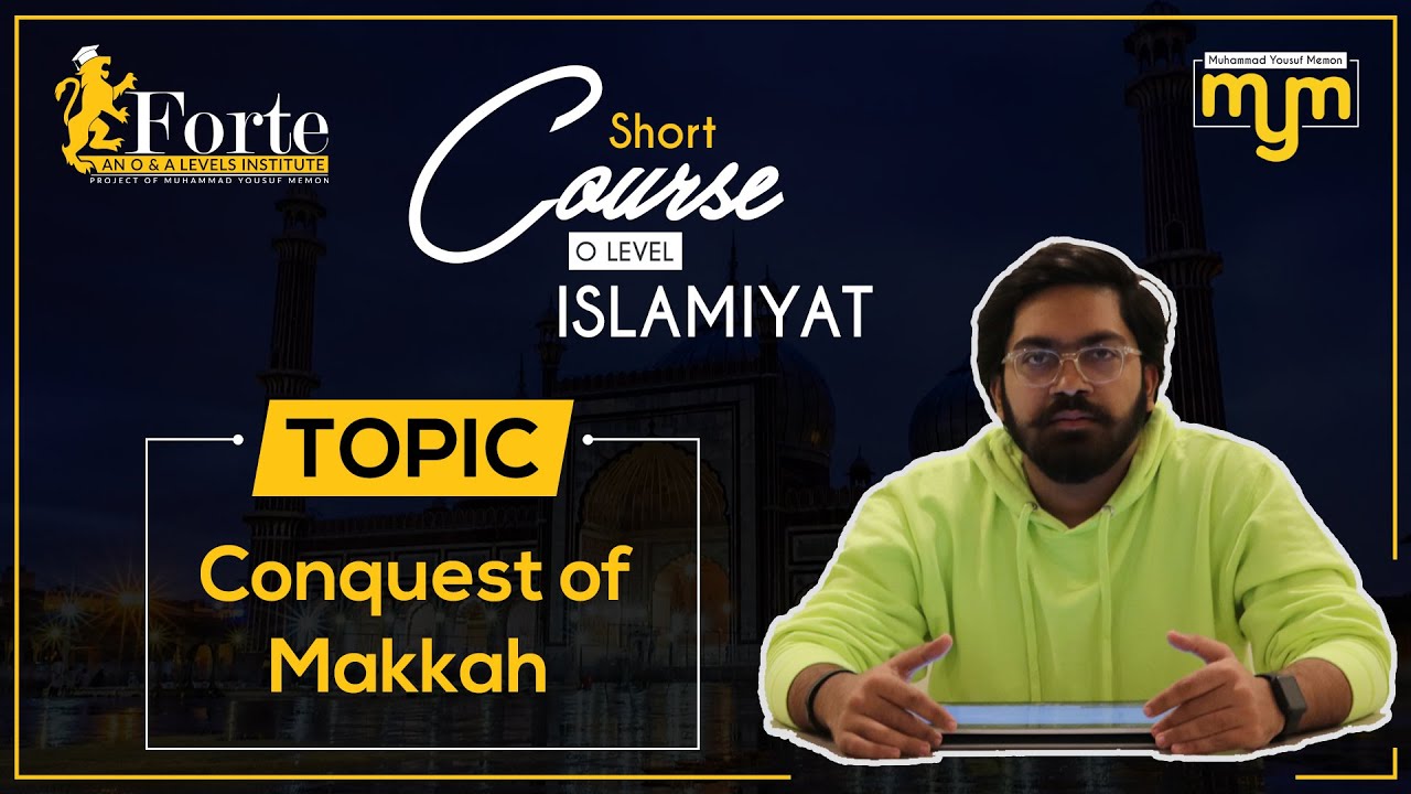 Conquest of Makkah | Olevel Islamiyat | 2058/01 | Muhammad Yousuf Memon