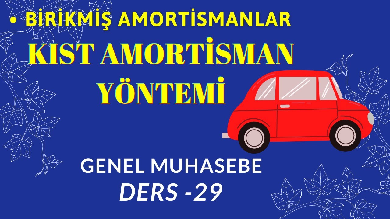 29.DERS) Kıst Amortisman Yöntemi / 257 Birikmiş Amortismanlar
